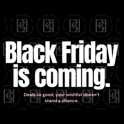 🖤 Black Friday is Coming to Edge Beauty Pro and You Get First Dibs!
