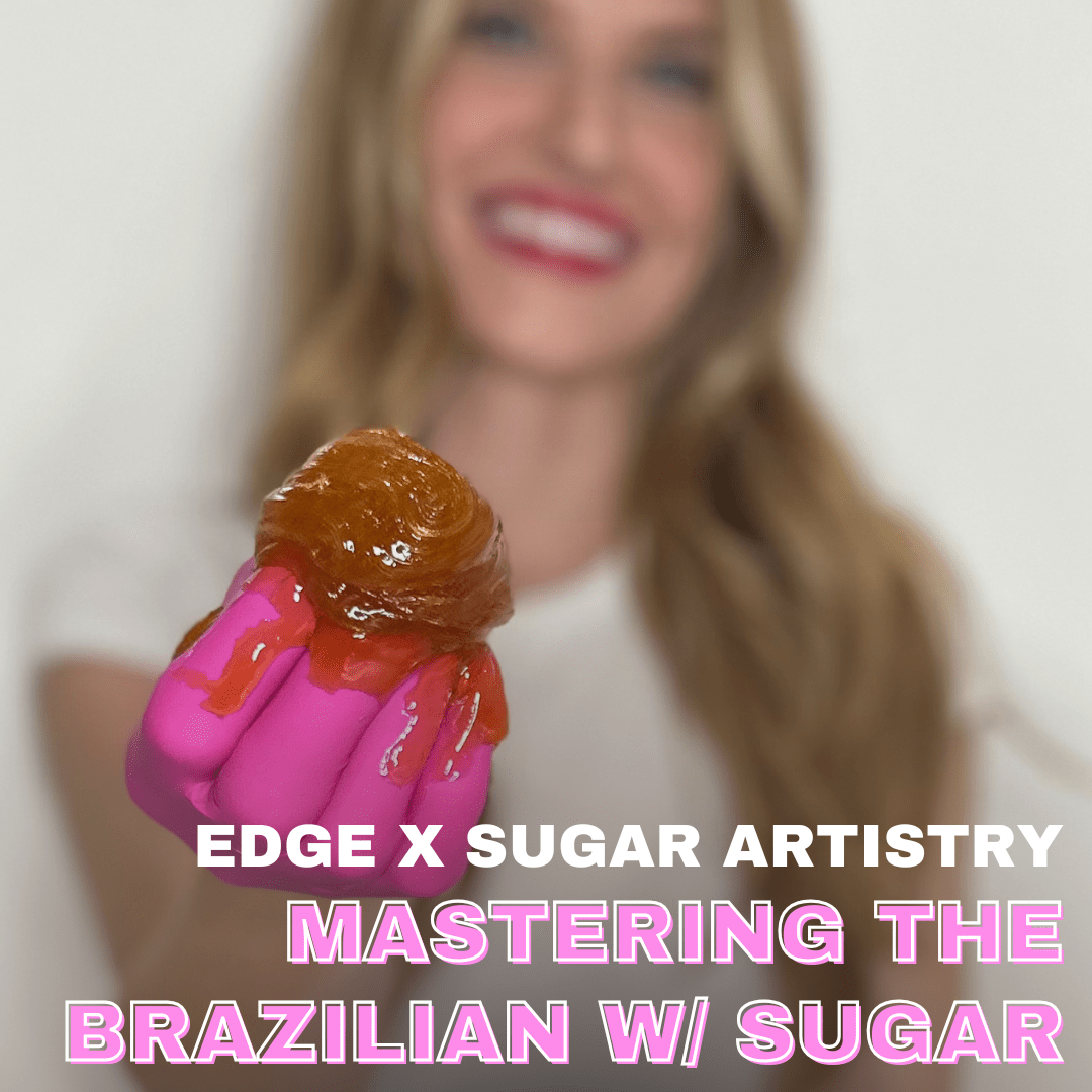 Mastering the Brazilian | 1 - Day Sugaring Intensive - Edge Beauty Pro ™️